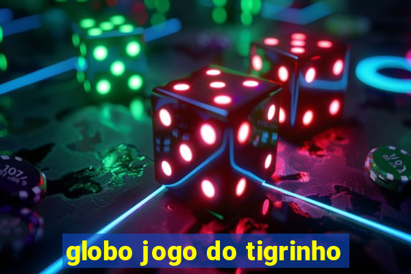 globo jogo do tigrinho